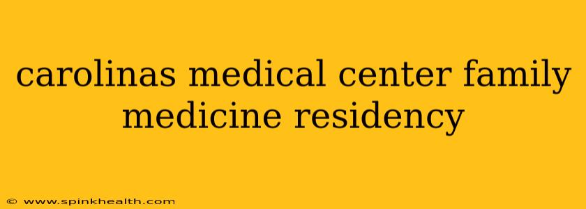 carolinas medical center family medicine residency