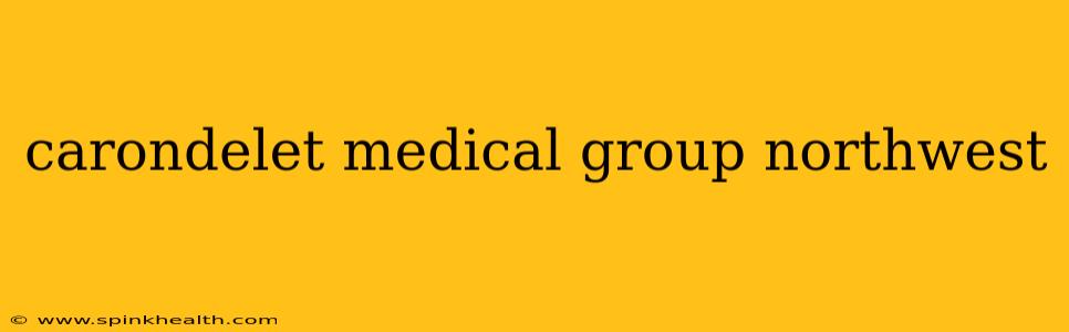 carondelet medical group northwest
