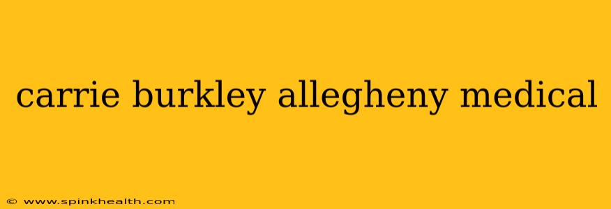 carrie burkley allegheny medical