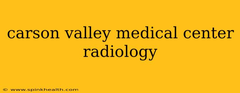 carson valley medical center radiology