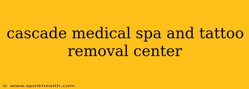 cascade medical spa and tattoo removal center