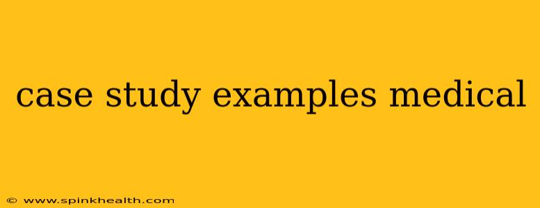 case study examples medical