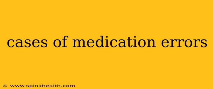 cases of medication errors