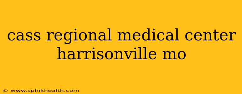 cass regional medical center harrisonville mo