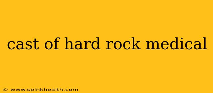 cast of hard rock medical