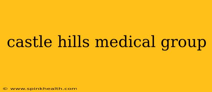 castle hills medical group