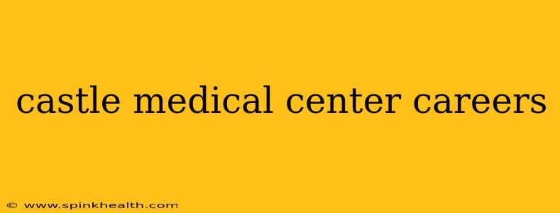 castle medical center careers