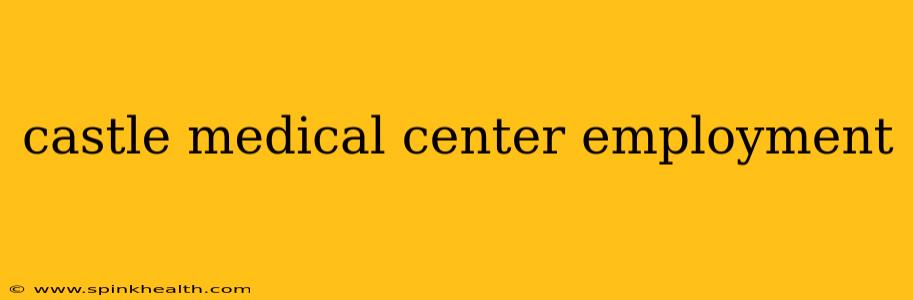 castle medical center employment