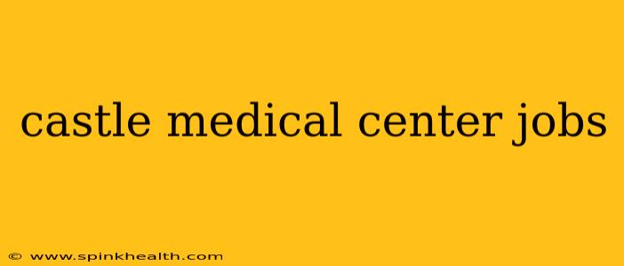 castle medical center jobs