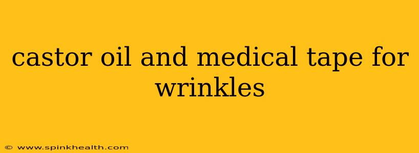 castor oil and medical tape for wrinkles