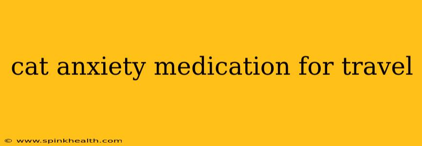 cat anxiety medication for travel