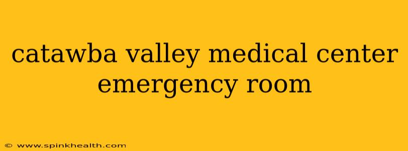 catawba valley medical center emergency room