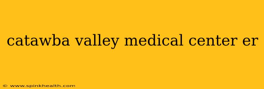 catawba valley medical center er