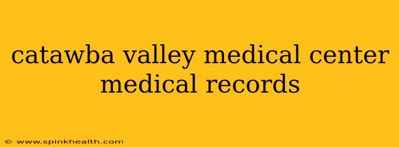 catawba valley medical center medical records