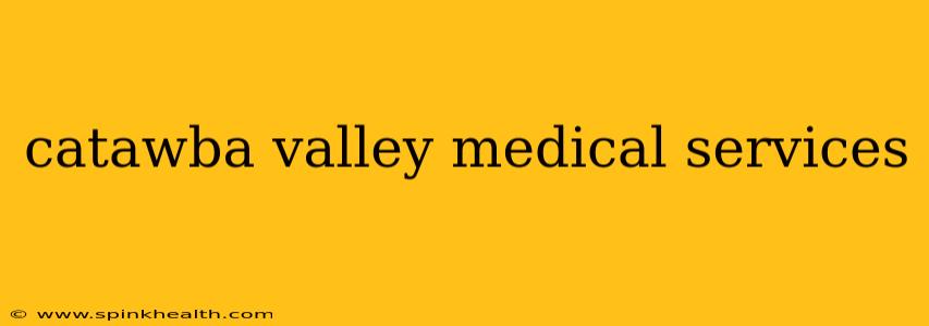 catawba valley medical services