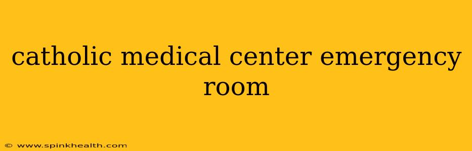 catholic medical center emergency room
