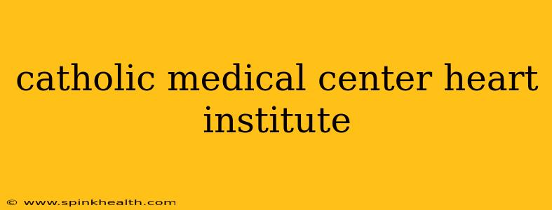 catholic medical center heart institute