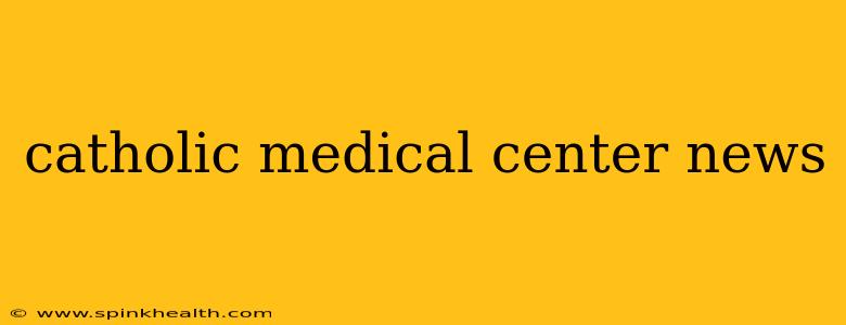 catholic medical center news