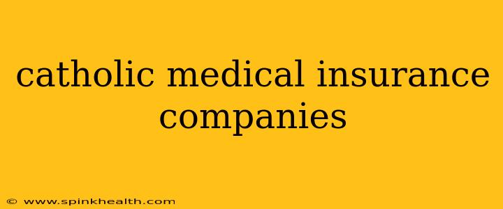 catholic medical insurance companies