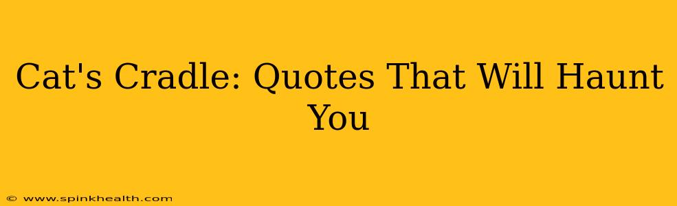 Cat's Cradle: Quotes That Will Haunt You