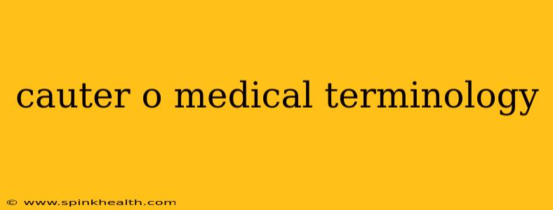 cauter o medical terminology
