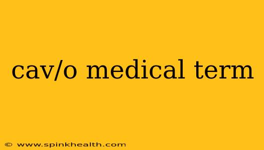 cav/o medical term