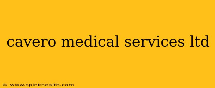 cavero medical services ltd