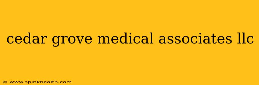 cedar grove medical associates llc