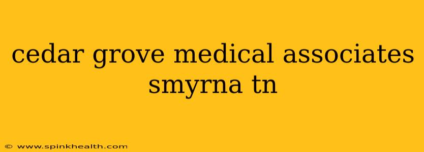 cedar grove medical associates smyrna tn