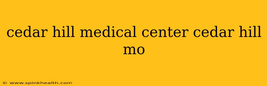 cedar hill medical center cedar hill mo