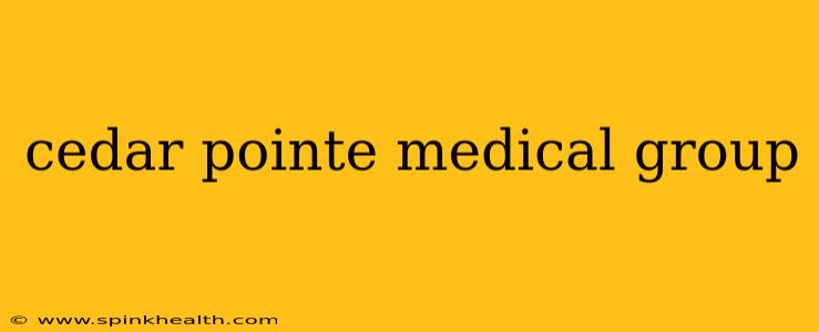 cedar pointe medical group