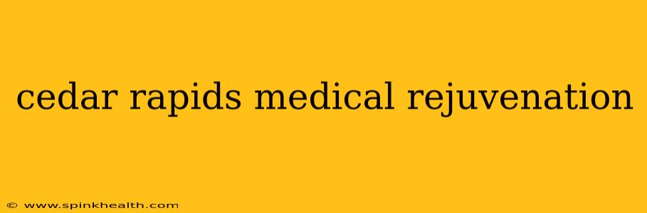 cedar rapids medical rejuvenation
