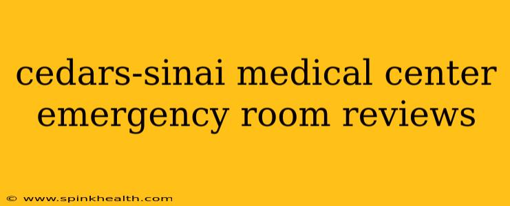 cedars-sinai medical center emergency room reviews