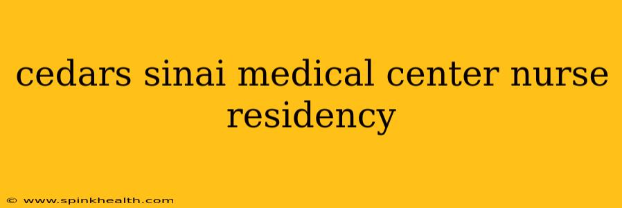 cedars sinai medical center nurse residency