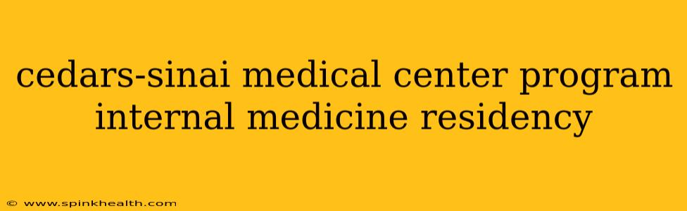 cedars-sinai medical center program internal medicine residency