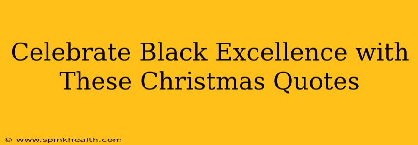 Celebrate Black Excellence with These Christmas Quotes