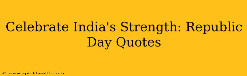 Celebrate India's Strength: Republic Day Quotes