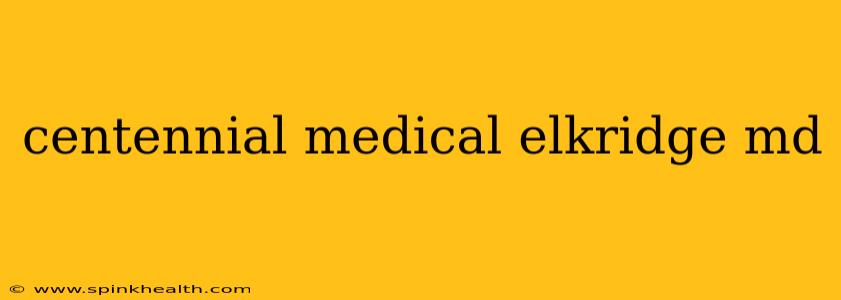 centennial medical elkridge md