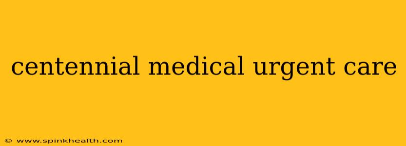 centennial medical urgent care