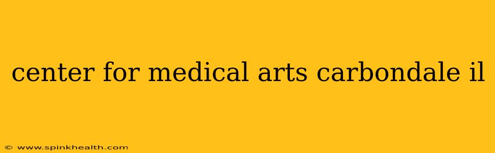 center for medical arts carbondale il