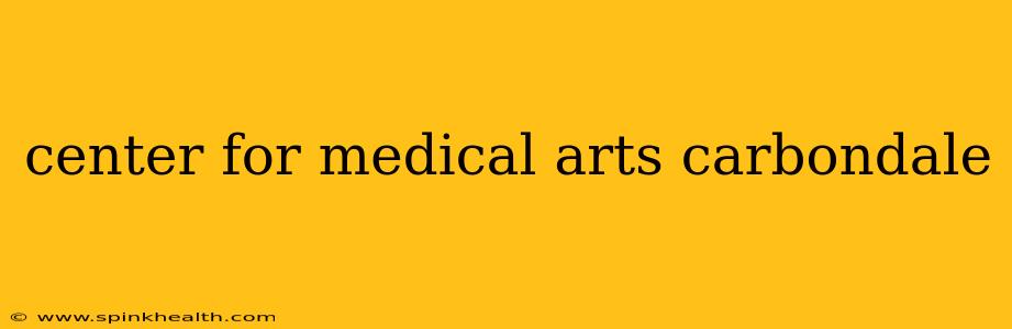 center for medical arts carbondale