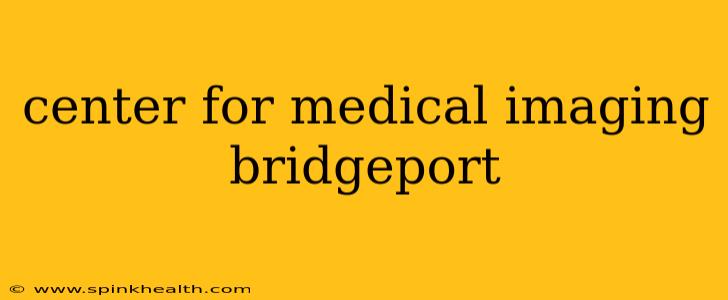 center for medical imaging bridgeport