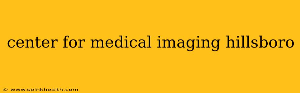 center for medical imaging hillsboro