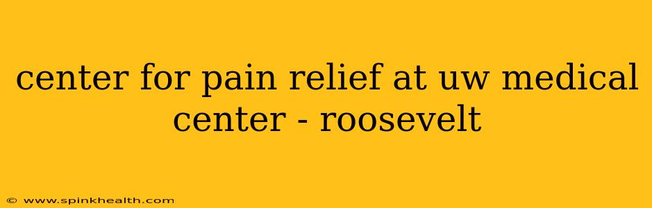 center for pain relief at uw medical center - roosevelt