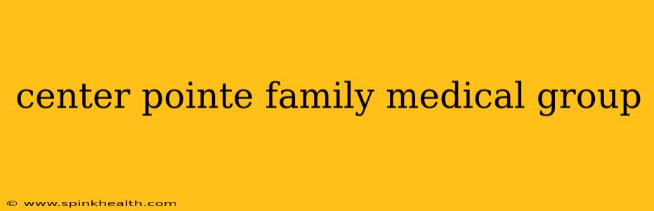 center pointe family medical group