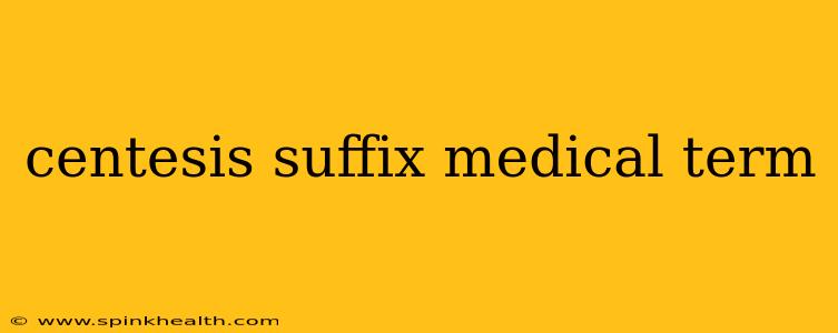 centesis suffix medical term