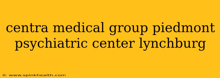 centra medical group piedmont psychiatric center lynchburg