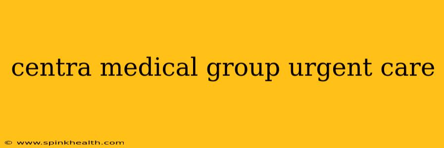 centra medical group urgent care