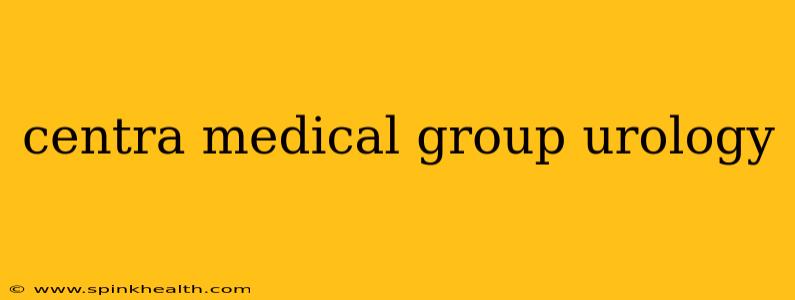 centra medical group urology