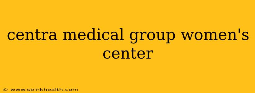 centra medical group women's center